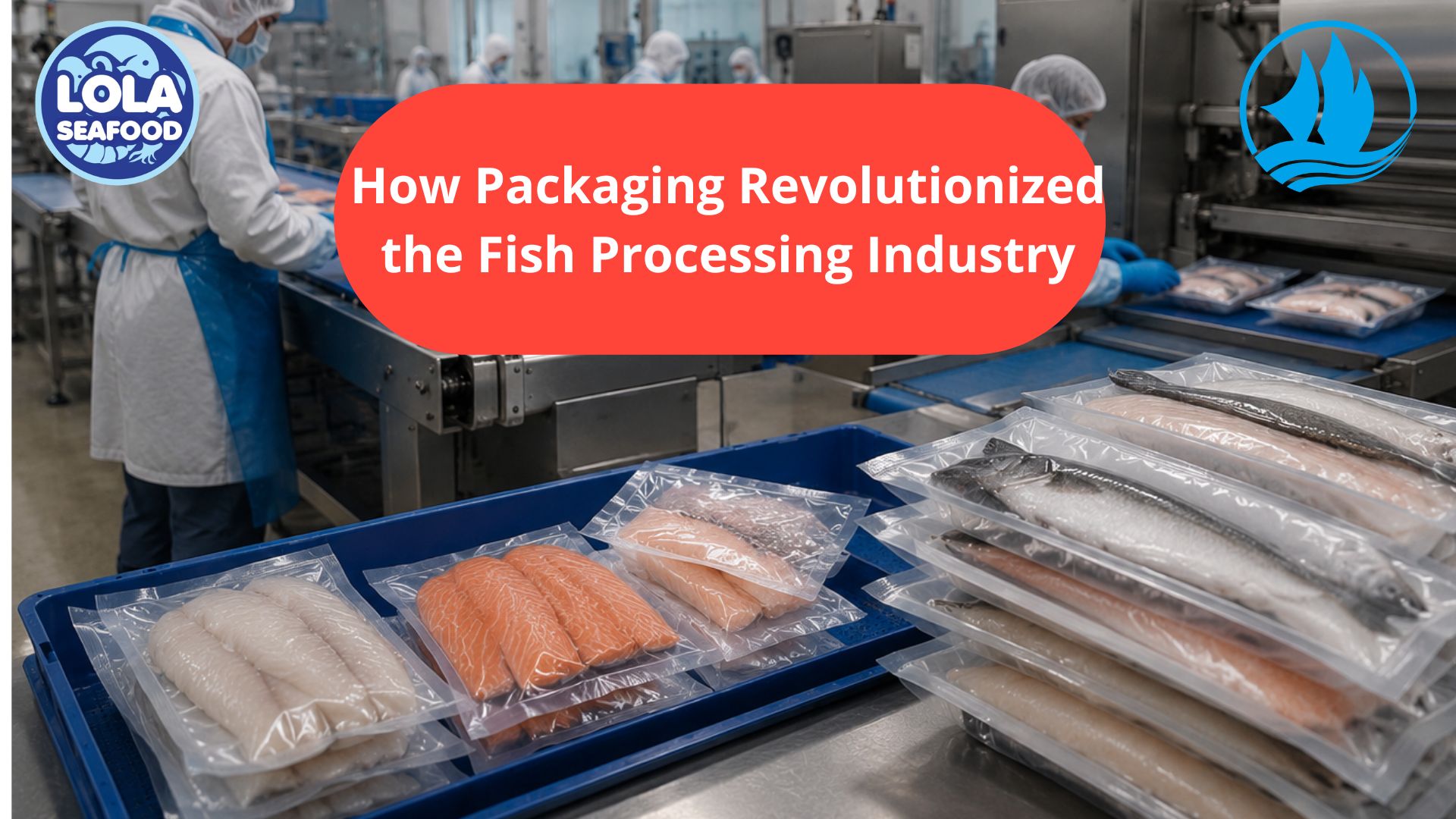 How Packaging Revolutionized the Fish Processing Industry
